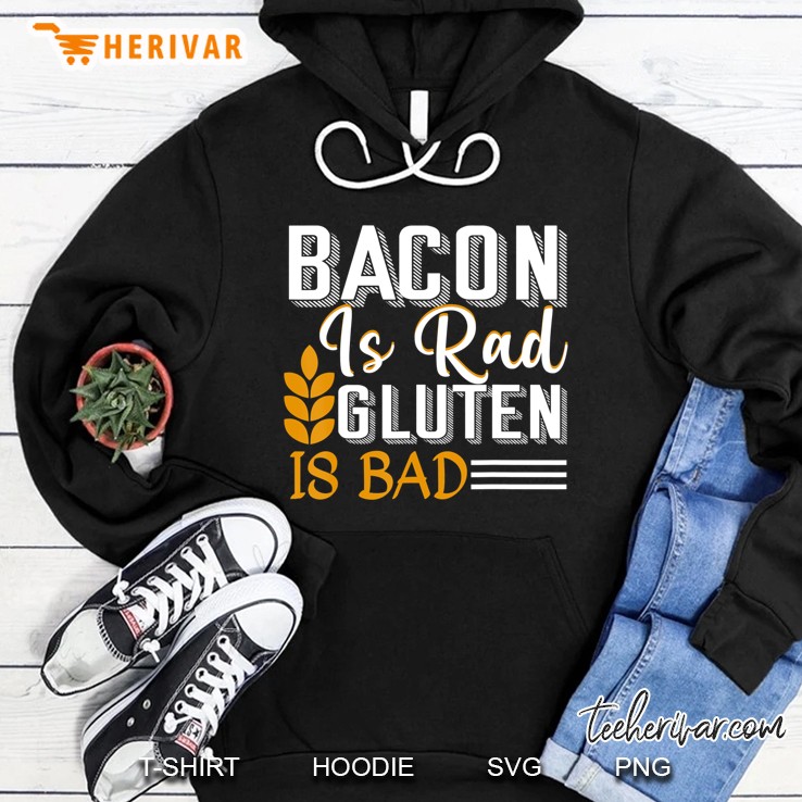 Bacon Is Rad Gluten Is Bad Shirt Celiac Anti-Gluten Hoodie