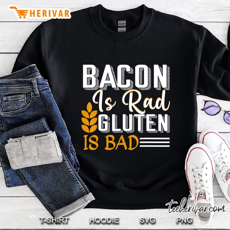 Bacon Is Rad Gluten Is Bad Shirt Celiac Anti-Gluten Sweatshirt
