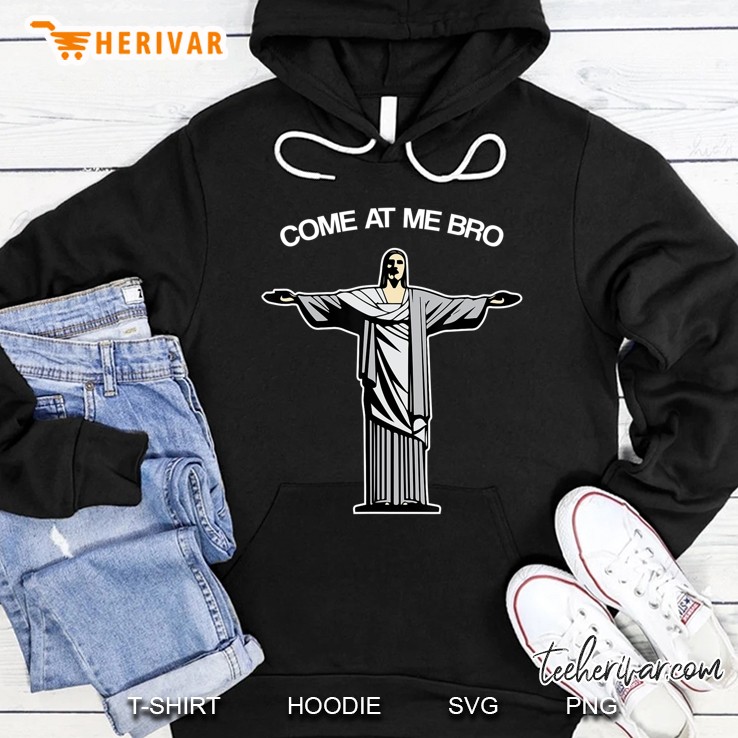 Come At Me Bro Funny Jesus Hoodie
