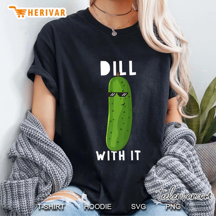 Dill With It Funny Dill Pickle Lover Foodie Gift Premium Ladies Tee
