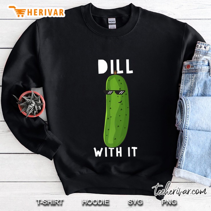 Dill With It Funny Dill Pickle Lover Foodie Gift Premium Sweatshirt