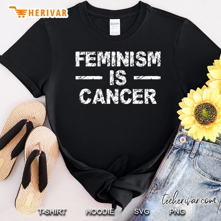 Feminism Is Cancer Funny Saying Humor Shirt