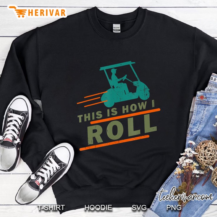 Golf Funny Golf Cart This Is How I Roll Vintage Sweatshirt