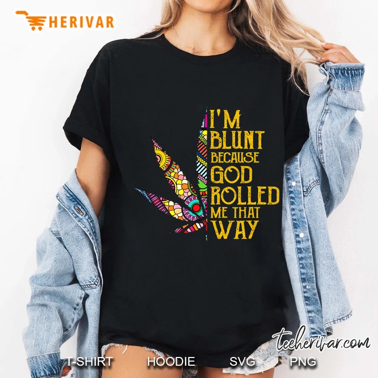 I'm Blunt Because God Rolled Me That Way Weed Hoodie