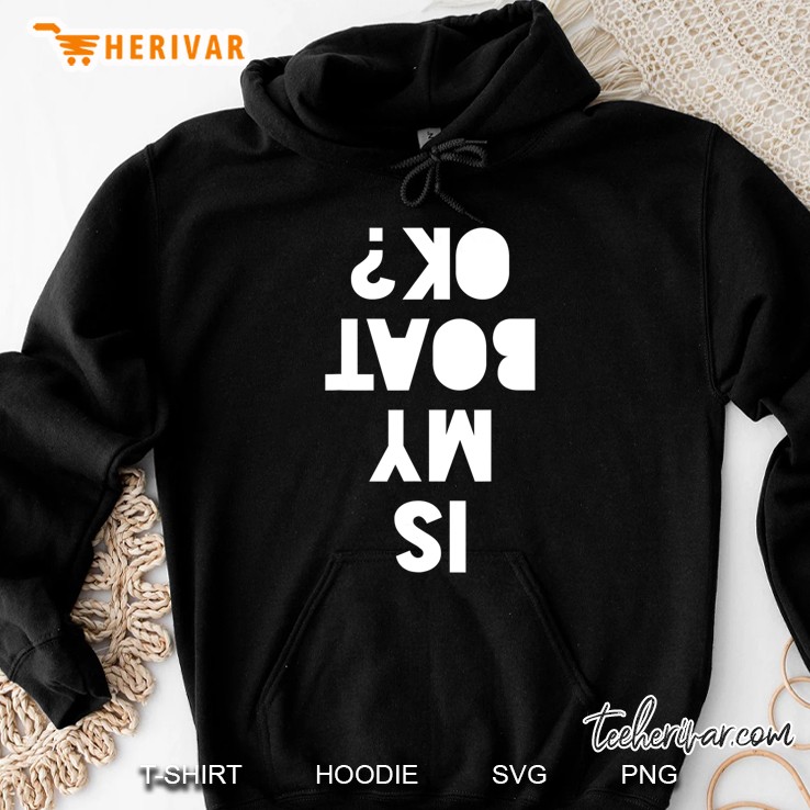 Is My Boat Okay Ok Hoodie