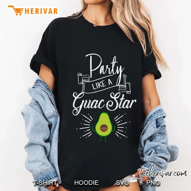 Party Like A Guac Star Shirt Funny Party Hoodie