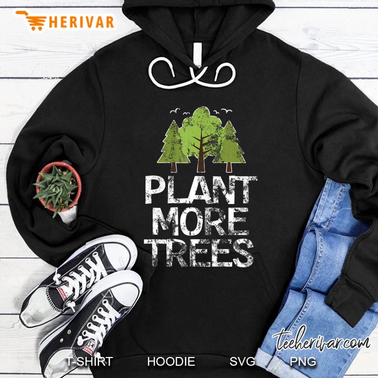Plant Trees Tree Hugger Earth Day Arbor Day Hoodie