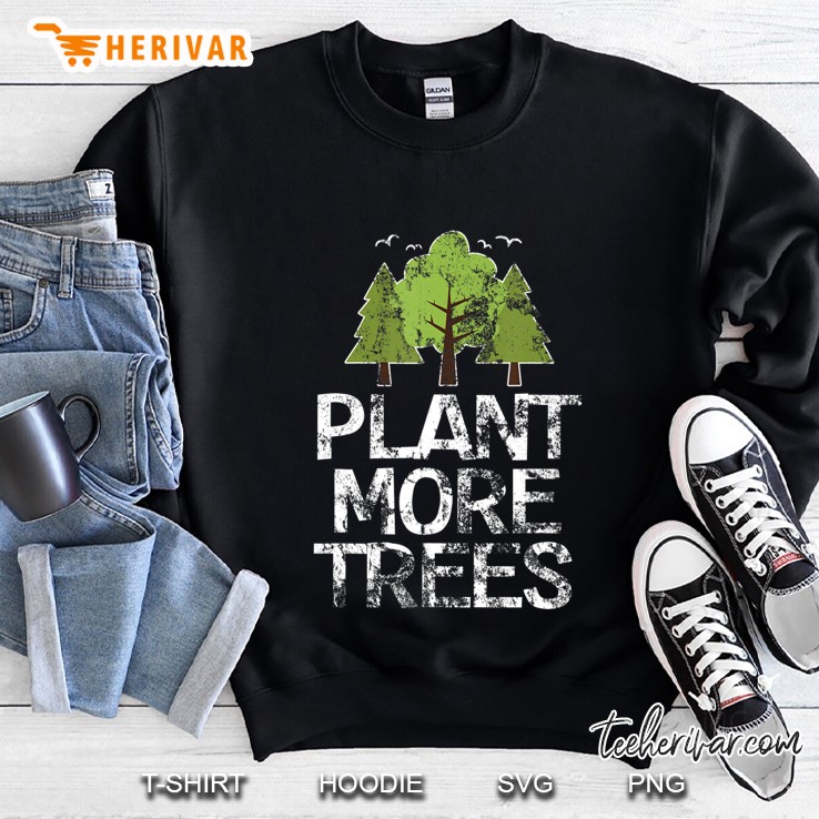 Plant Trees Tree Hugger Earth Day Arbor Day Sweatshirt