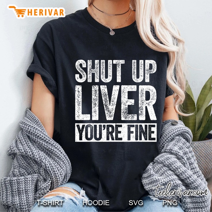 Shut Up Liver You