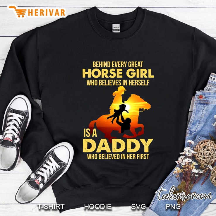 Behind Every Great Horse Girl Who Believes In Herself Is A Daddy Who Believed In Her Sweatshirt