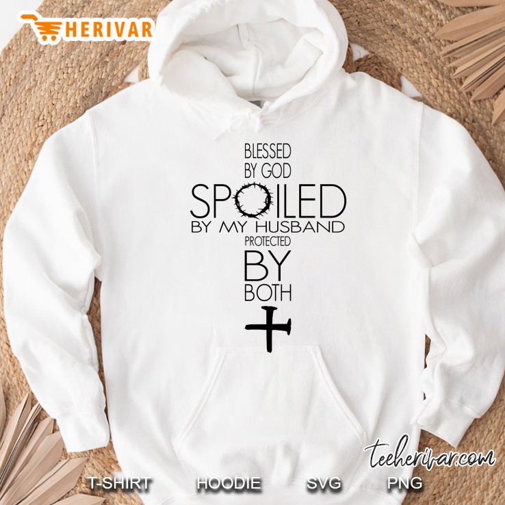Blessed By God Spoiled By My Husband Protected By Both Hoodie