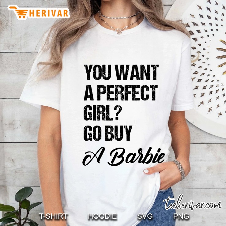 You Want A Perfect Girl Go Buy A Barbie Ladies Tee