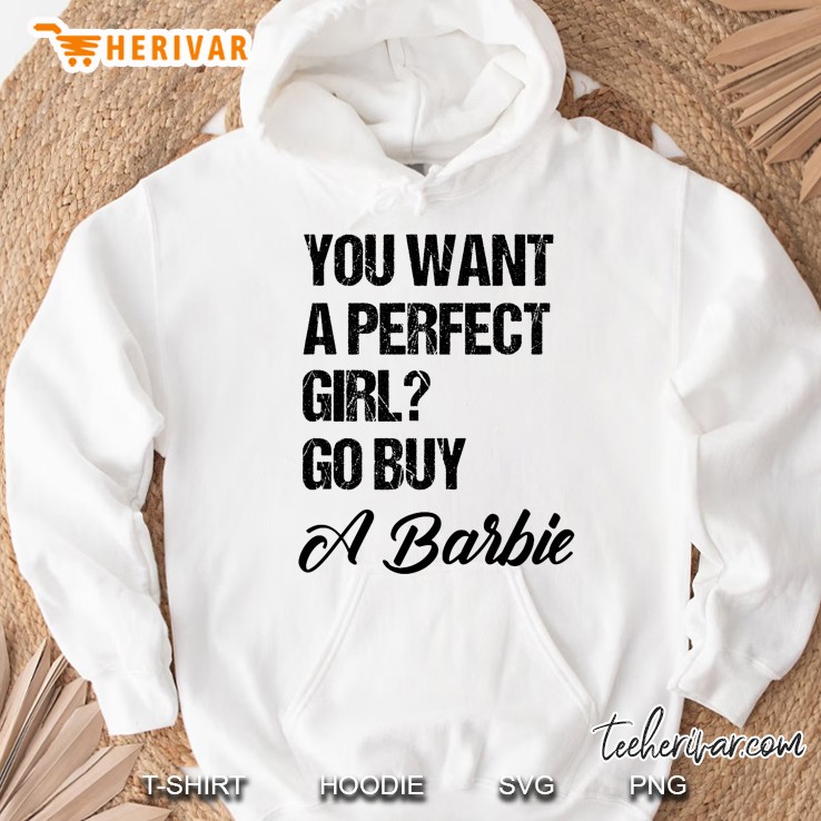 You Want A Perfect Girl Go Buy A Barbie Hoodie
