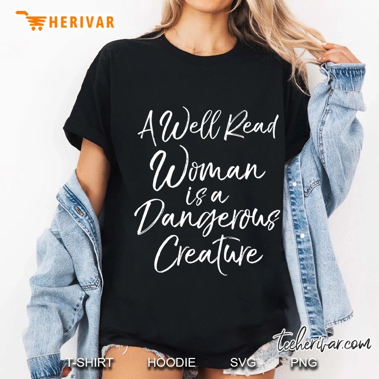 A Well Read Woman Is A Dangerous Creature Shirt For Women Hoodie