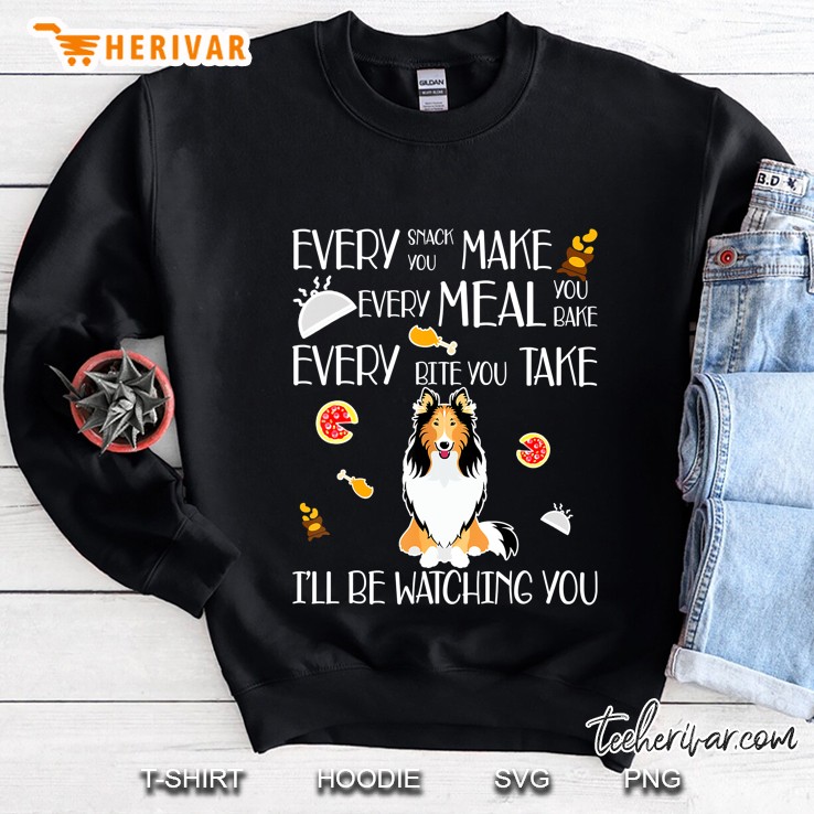 Every Snack You Make Every Meal You Bake Every Bite You Take Sweatshirt