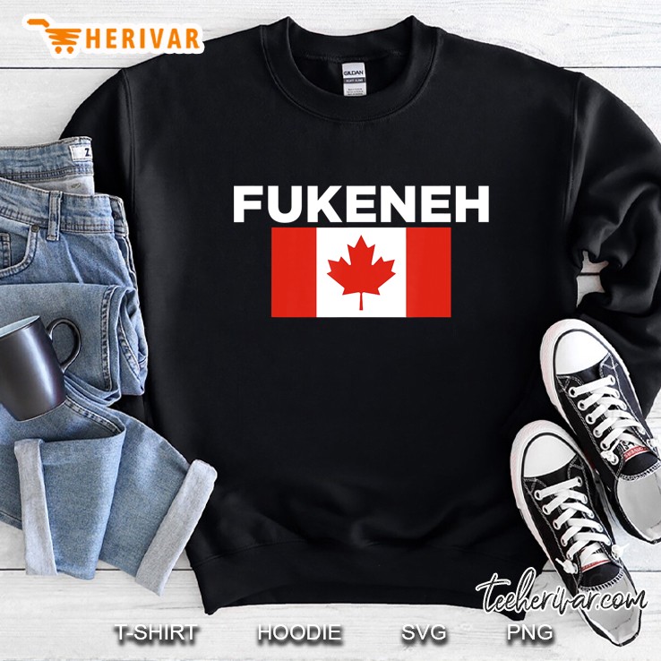 Fukeneh Canada Flag - Humorous Fun Slang Accent Mens Womens Sweatshirt