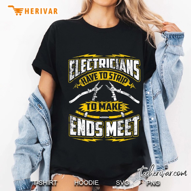 Funny Electrician Have To Strip To Make Ends Meet Ladies Tee