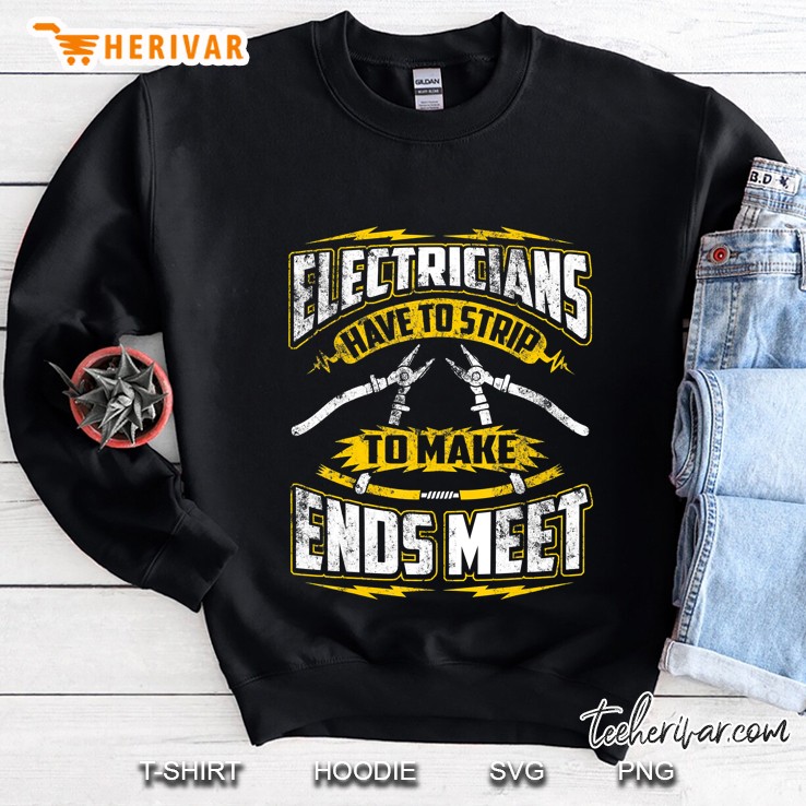 Funny Electrician Have To Strip To Make Ends Meet Sweatshirt