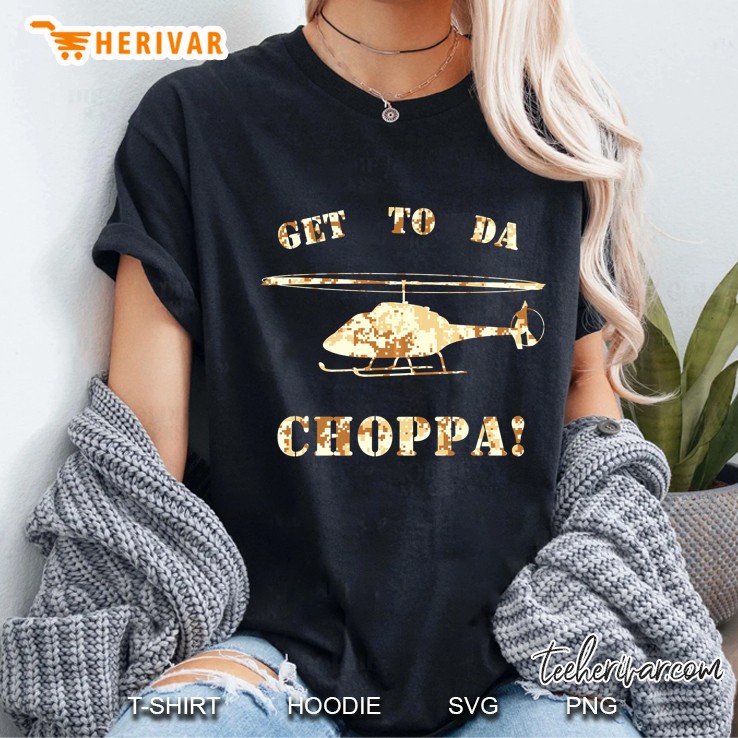 Get To Da Choppa - Get To Da Chopper Tshirt Ladies Tee