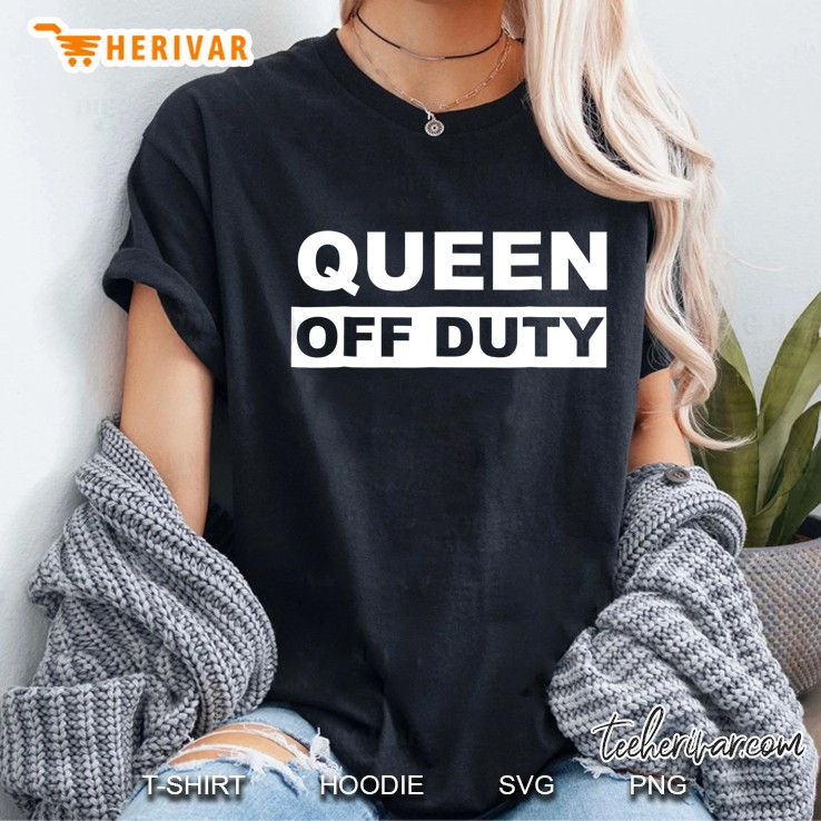 Queen Off Duty - Fun Princess Ladies Joke Hoodie