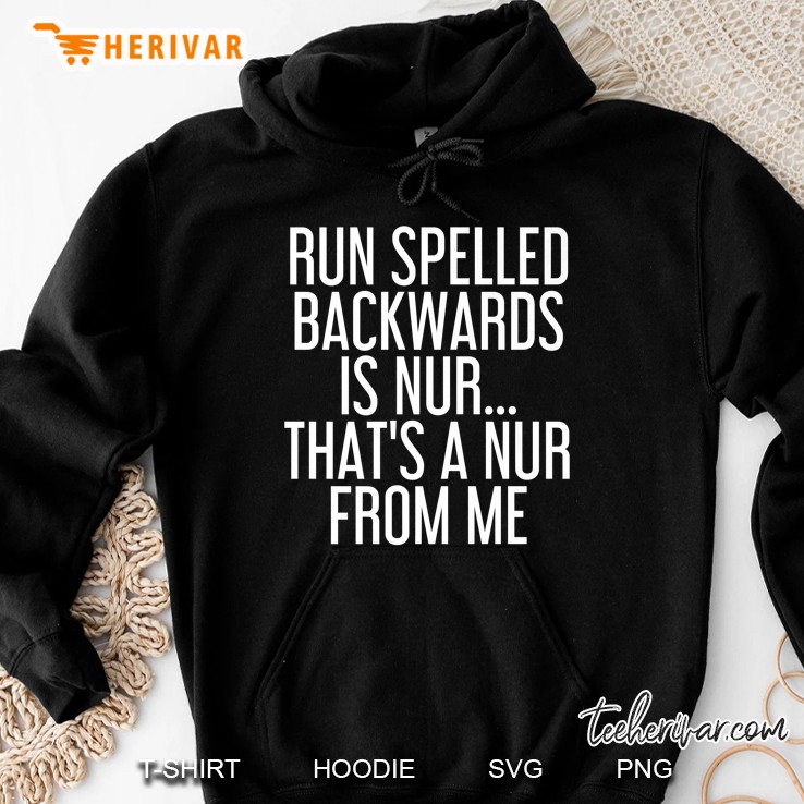 Run Spelled Backwards Is Nur Shirt Funny Running Hoodie