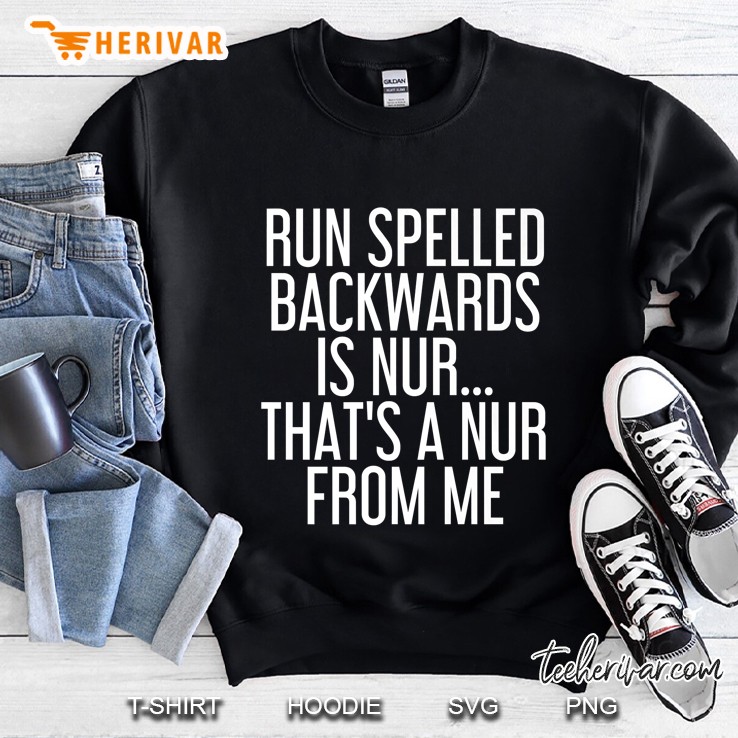 Run Spelled Backwards Is Nur Shirt Funny Running Sweatshirt