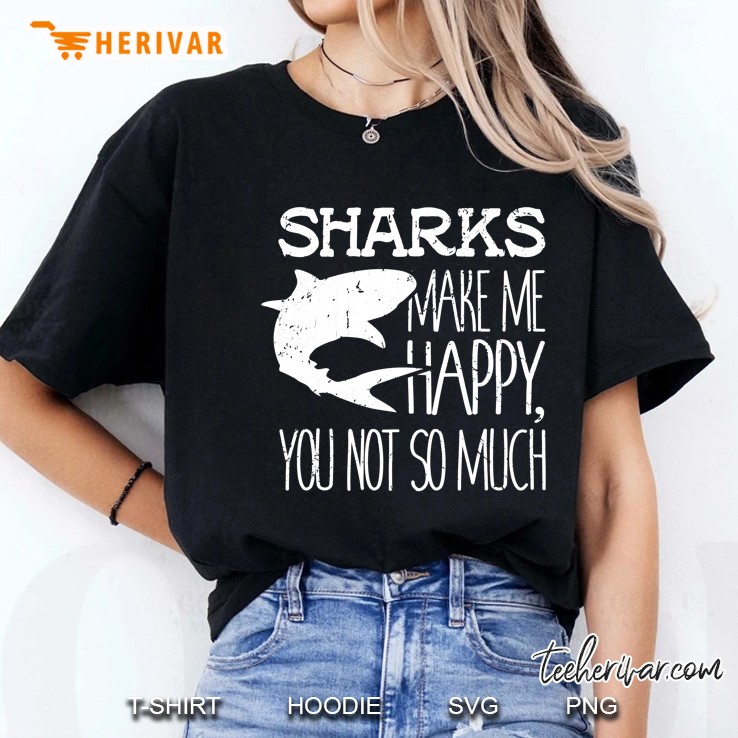 Sharks Make Me Happy You Not So Much Shark Love Ladies Tee