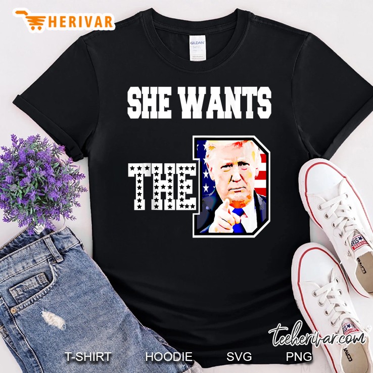 She Wants The D Donald Trump 2020 Shirt