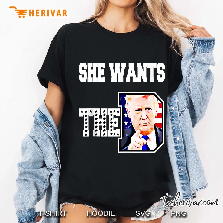 She Wants The D Donald Trump 2020 Hoodie