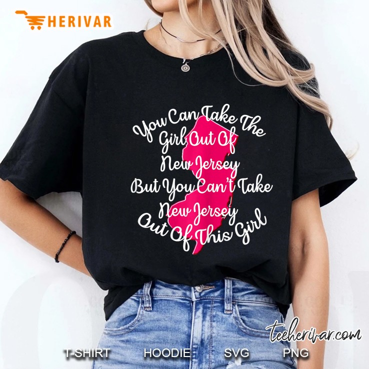 You Can Take The Girl Out Of New Jersey Shirt For Her Ladies Tee