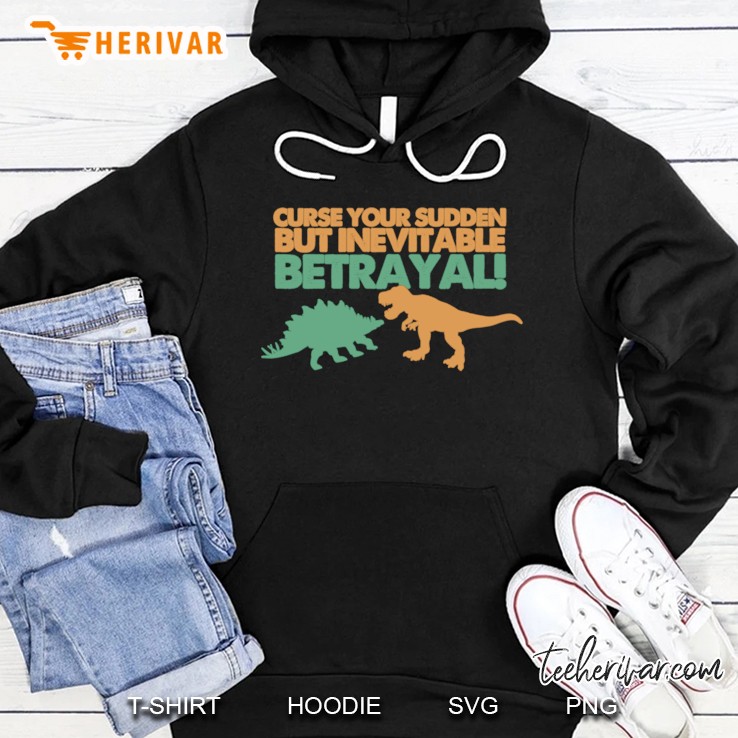 Curse Your Sudden But Inevitable Betrayal! Hoodie