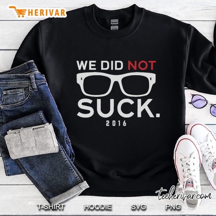 We Did Not Suck Sweatshirt
