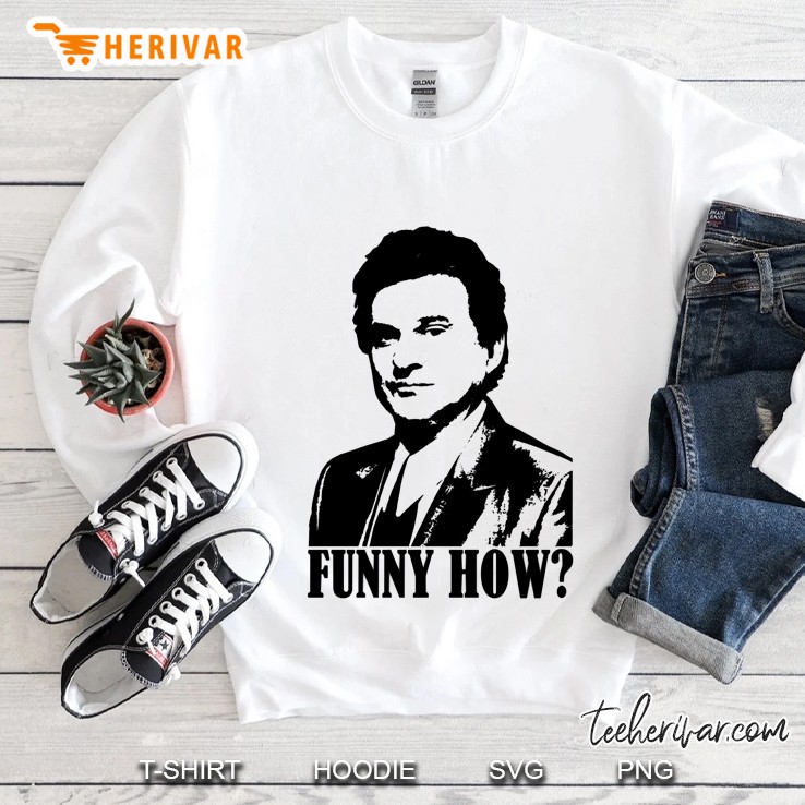 Goodfellas Joe Pesci Funny How Sweatshirt