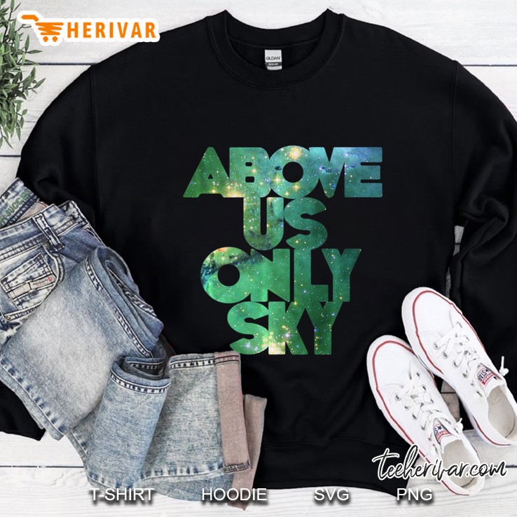 Above Us Only Sky Atheist Secular Humanist Sweatshirt