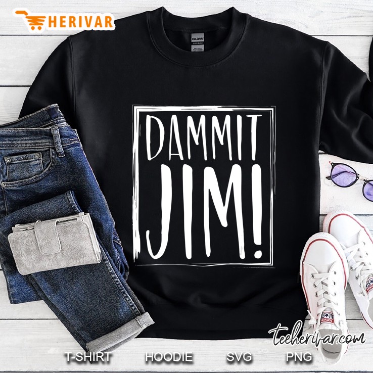 Dammit Jim! Quoted Sayings Funny S Sweatshirt