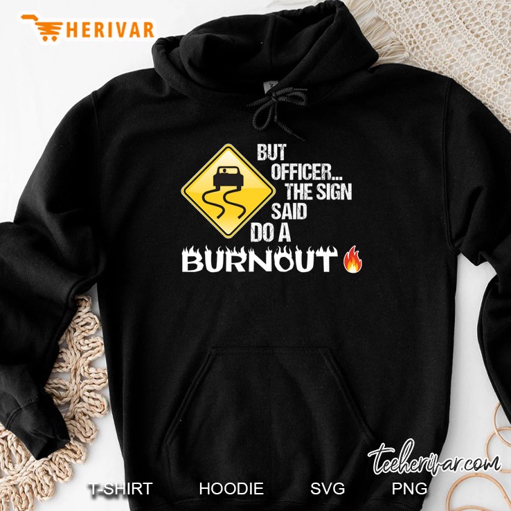 Funny But Officer The Sign Said Do A Burnout Street Sign Premium Hoodie