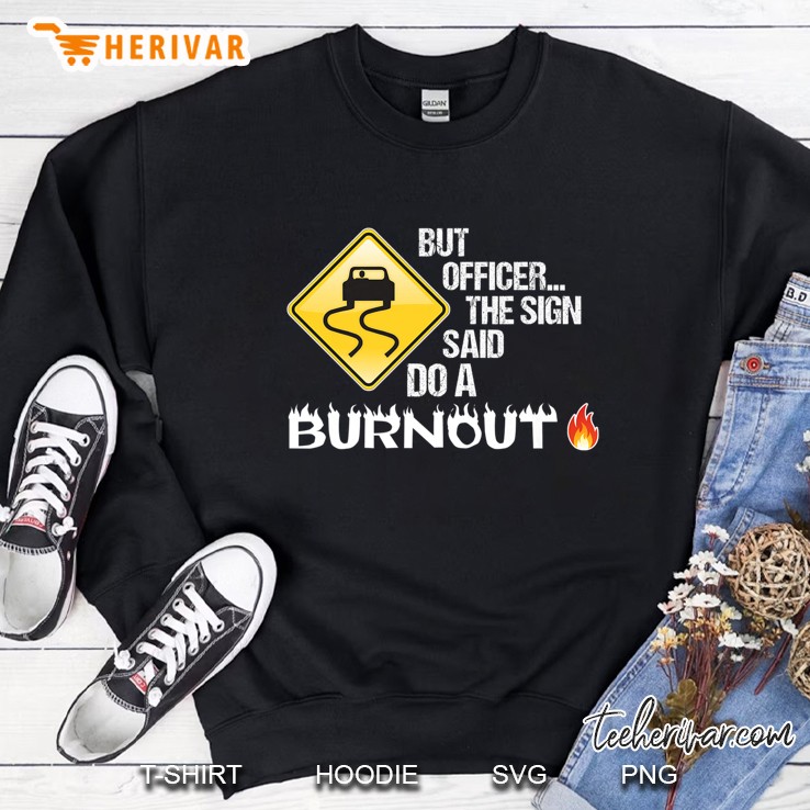 Funny But Officer The Sign Said Do A Burnout Street Sign Premium Sweatshirt
