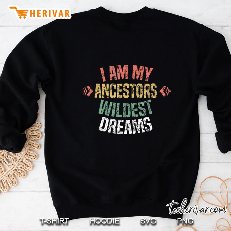 I Am My Ancestors Wildest Dreams Distressed Vintage Sweatshirt
