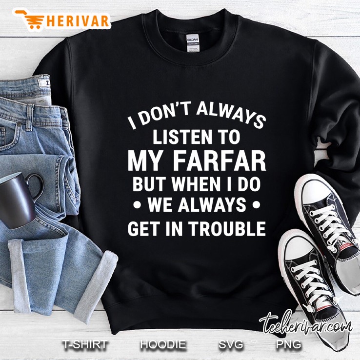 I Dont Always Listen To My Farfar Funny Kids Sweatshirt