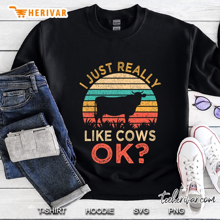 I Just Really Like Cows Ok Vintage Cow Funny Farmer Sweatshirt