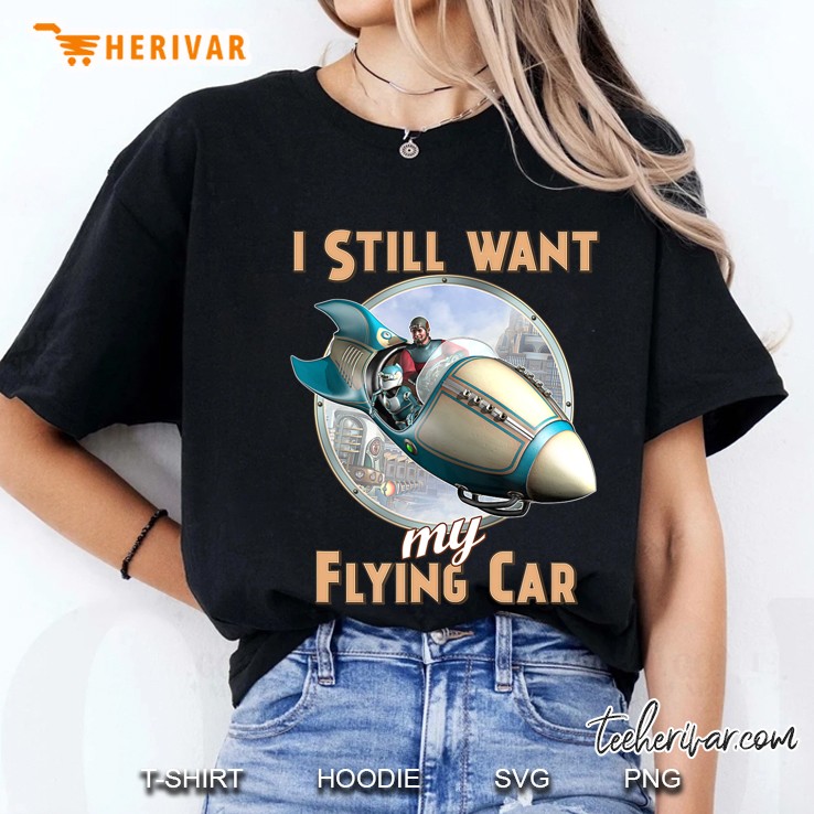 I Still Want My Flying Car Ladies Tee