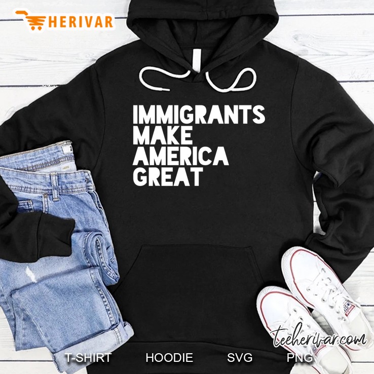 Immigrants Make America Great Hoodie