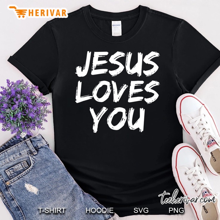 Jesus Loves You Shirt For Women Loving Christian Faith Shirt Shirt