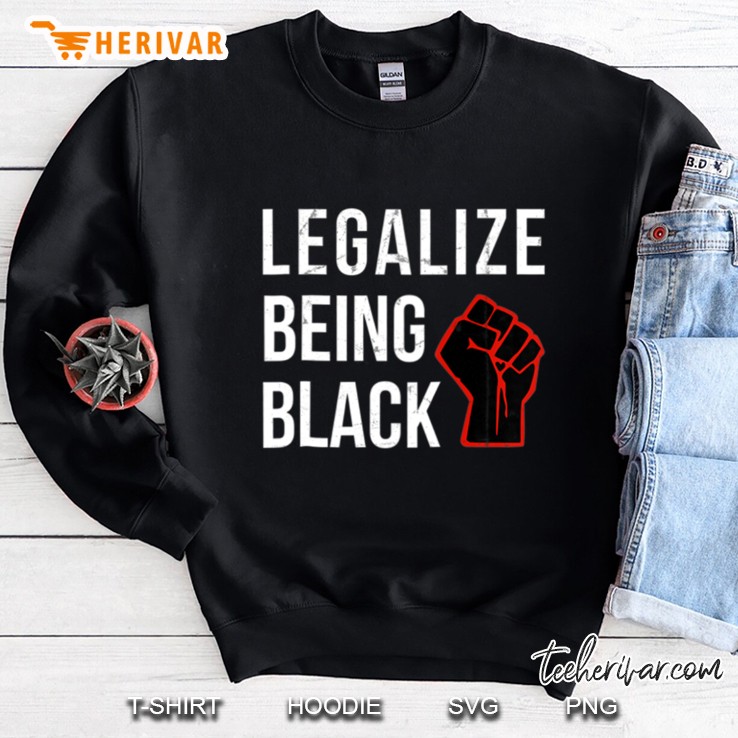Legalize Being Black Empowerment Excellence Novelty Sweatshirt
