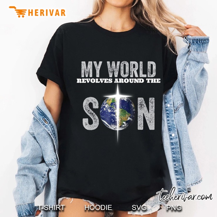 My World Revolves Around The Son Of God Christian Hoodie