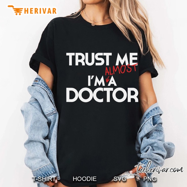 Phd Trust Me Im Almost A Doctor Shirt Doctoral Candidate Ladies Tee