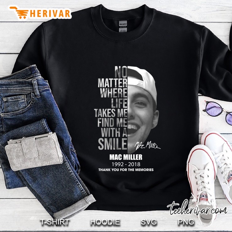 No Matter Where Life Takes Me Find Me With A Smile Mac Miller Sweatshirt