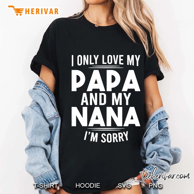 I Only Love My Papa And My Nana I