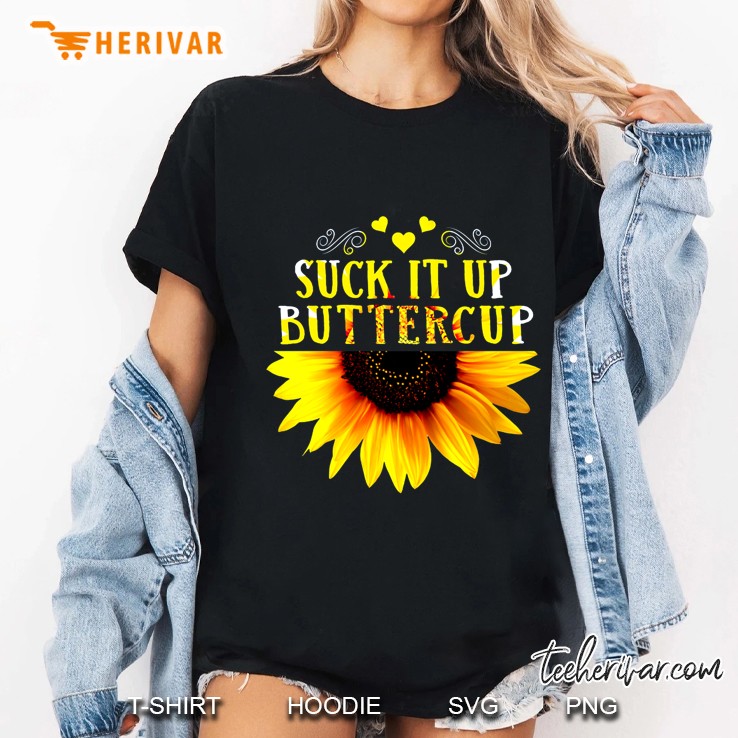 Suck It Up Buttercup Sunflower Version Hoodie