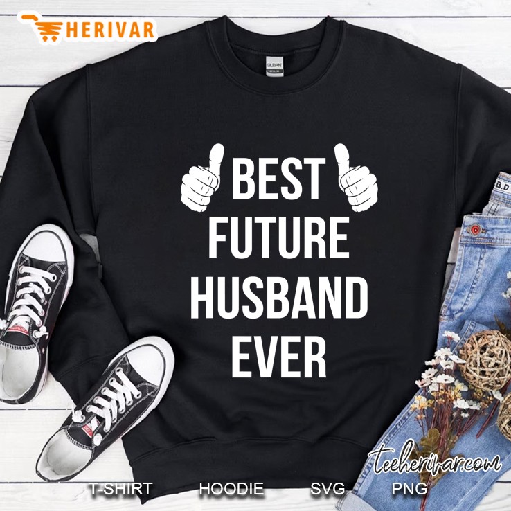 Best Future Husband Ever Husband To Be Fiance Sweatshirt